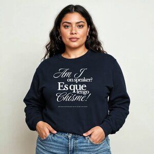 Am I On Speaker, Es Que Tengo Chisme Sweatshirt
